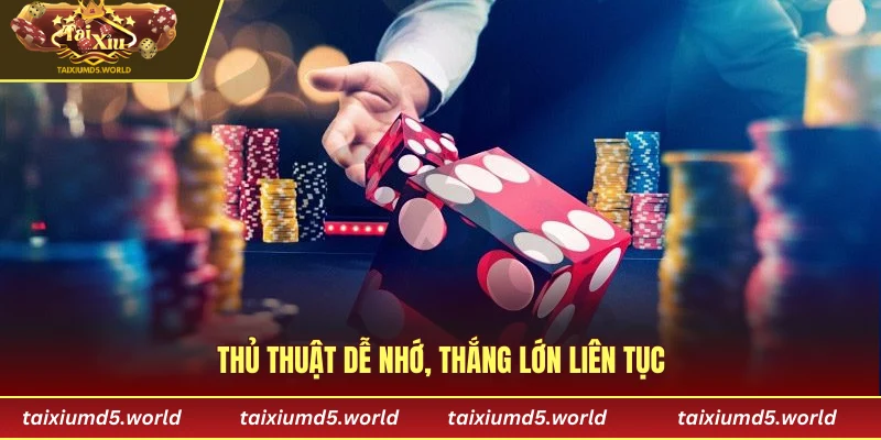 Thủ thuật dễ nhớ, thắng lớn liên tục